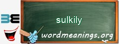 WordMeaning blackboard for sulkily